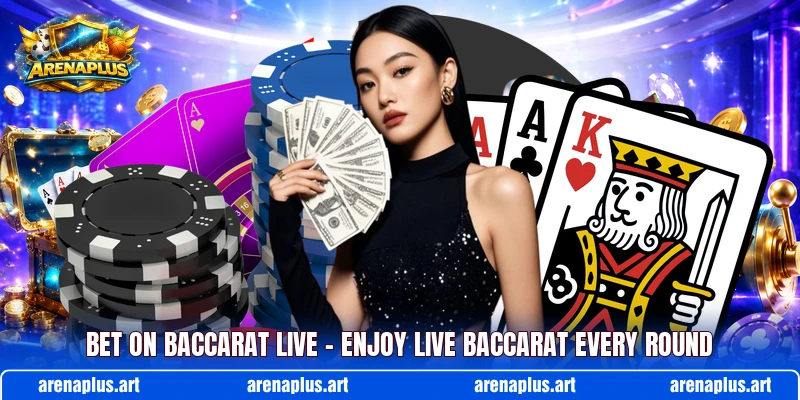Bet On Baccarat Live – Enjoy Live Baccarat Every Round