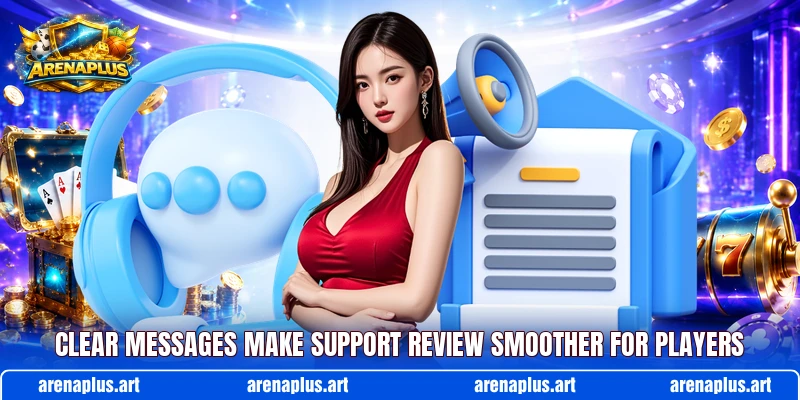 Clear messages make support review smoother for players Clear messages make support review smoother for players