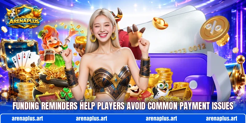 Funding reminders help players avoid common payment issues Funding reminders help players avoid common payment issues