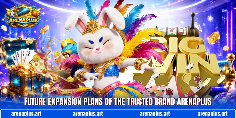 Future expansion plans of the trusted brand ARENAPLUS