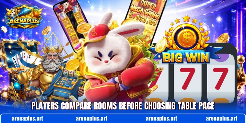 Players compare rooms before choosing table pace