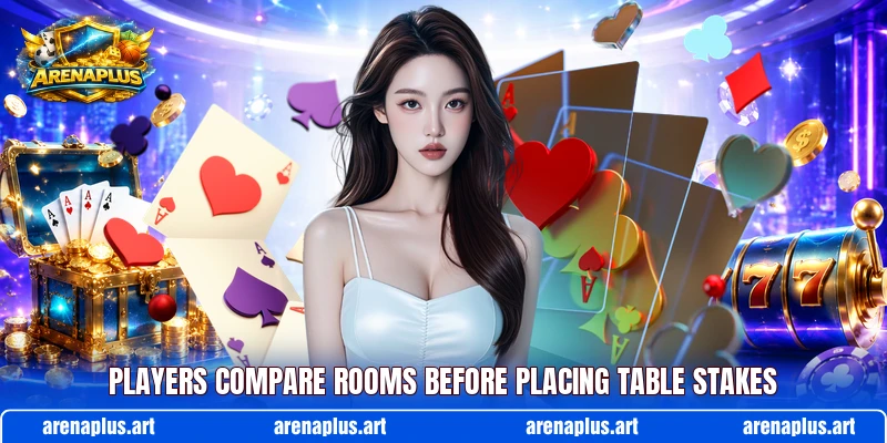 Players compare rooms before placing table stakes
