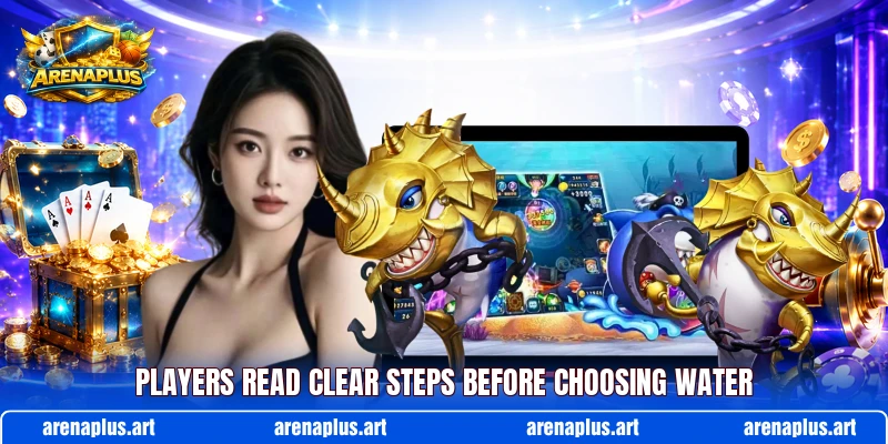 Players read clear steps before choosing water