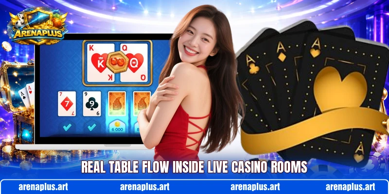 Real table flow inside live casino rooms