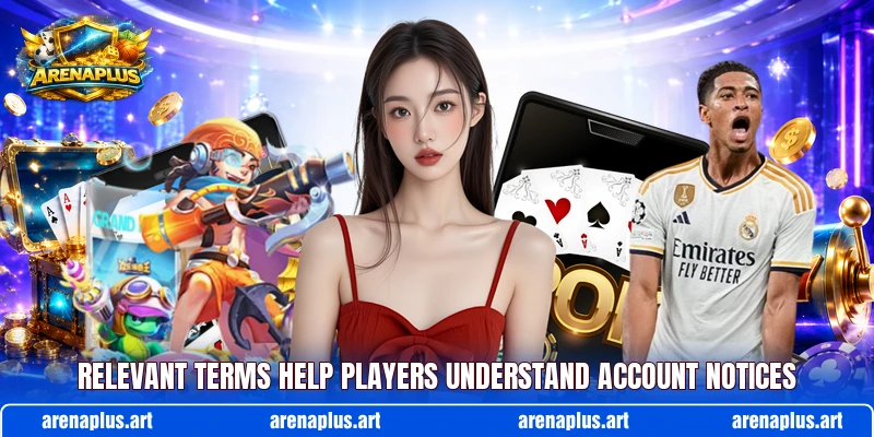 Relevant terms help players understand account notices