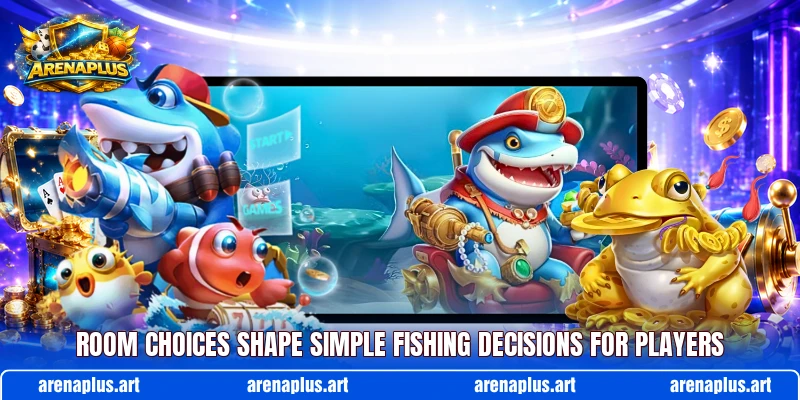 Room choices shape simple fishing decisions for players Room choices shape simple fishing decisions for players