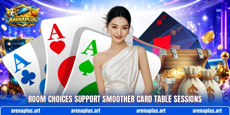 Room choices support smoother card table sessions