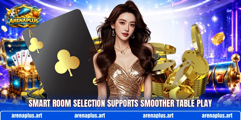 Smart room selection supports smoother table play