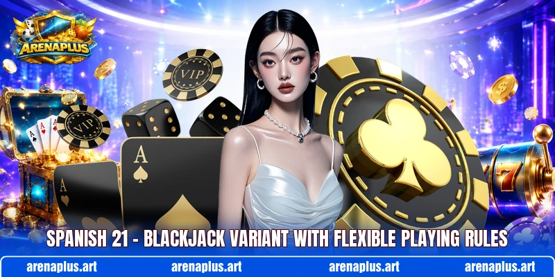 Spanish 21 – Blackjack Variant With Flexible Playing Rules