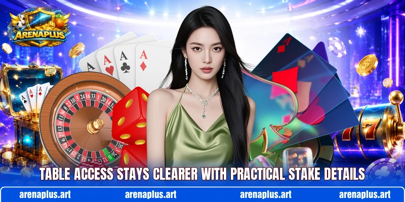 Table access stays clearer with practical stake details