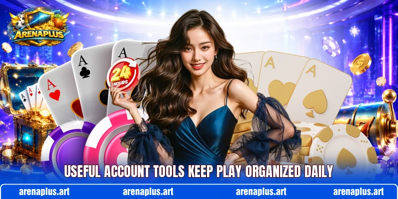 Useful account tools keep play organized daily